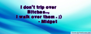 don't trip over bitches.. , Pictures , i walk over them ...