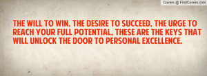 to win, the desire to succeed, the urge to reach your full potential ...