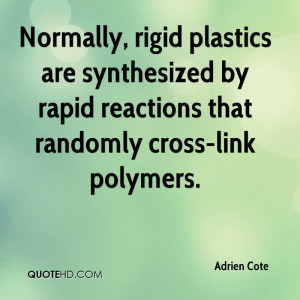 Normally, rigid plastics are synthesized by rapid reactions that ...