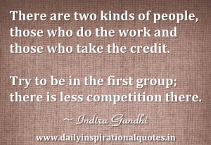There are two kinds of People,those who do the work and those who take ...