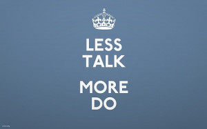less talk, more do