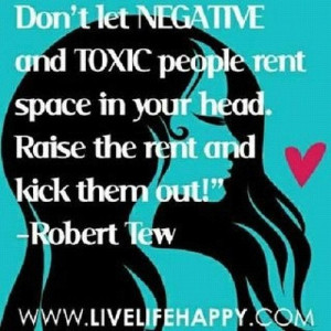 Don’t let Negative and Toxic People rent Space In Your Head