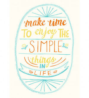 Make time to enjoy the simple things in life