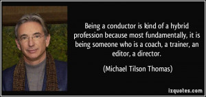 Being a conductor is kind of a hybrid profession because most ...