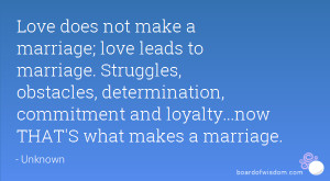 ... , commitment and loyalty...now THAT'S what makes a marriage