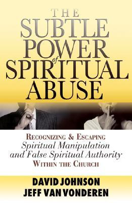 Power of Spiritual Abuse, The: Recognizing and Escaping Spiritual ...
