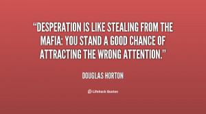 ... quotes/quote-Douglas-Horton-desperation-is-like-stealing-from-the