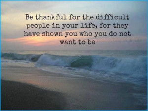 Be thankful for the difficult people...
