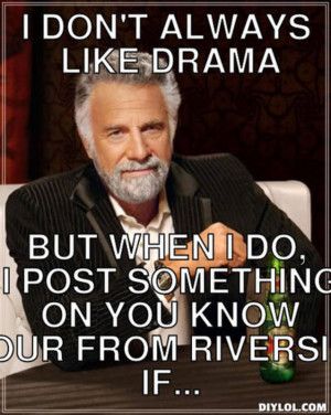 -in-the-world-meme-generator-i-don-t-always-like-drama-but-when-i-do ...