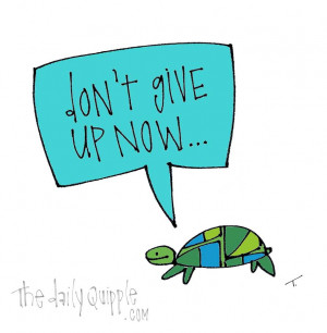 Don't give up now...