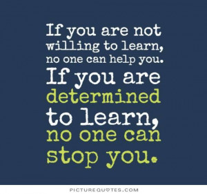 ... . If you're determined to learn, no one can stop you Picture Quote #1