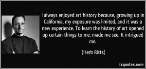 always enjoyed art history because, growing up in California, my ...