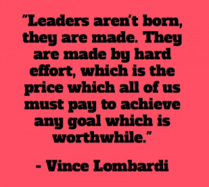Leaders aren't born -they're made