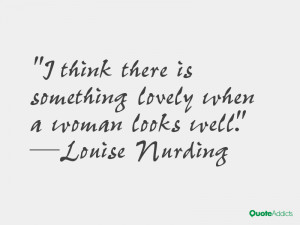 louise nurding quotes i think there is something lovely when a woman ...