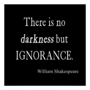 Shakespeare Quote No Darkness but Ignorance Quotes Poster