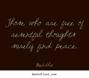 resentful thoughts surely find peace buddha more inspirational quotes ...