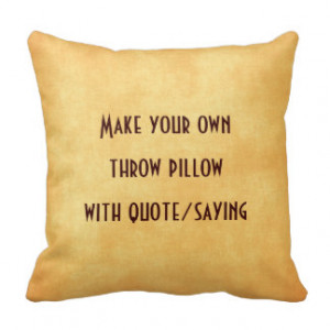 Make your own pillow with quote or saying pillow