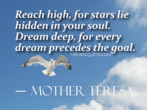 Mother Teresa Dream Quotes - Reach high, for stars lie hidden in your ...