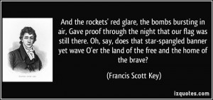 the bombs bursting in air, Gave proof through the night that our flag ...