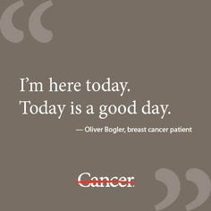 inspiration #quote from male breast cancer patient and brain cancer ...
