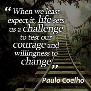 ... sets us a challenge to test our courage and willingness to change