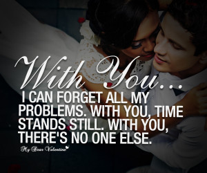 All I Want is You Quotes - With you I can forget all my problems