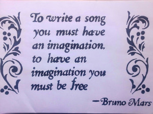 To write a song you must have an imagination, to have an imagination ...