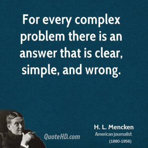 For every complex problem there is an answer that is clear, simple ...
