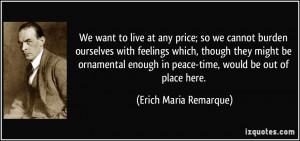 ... in peace-time, would be out of place here. - Erich Maria Remarque