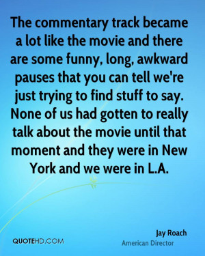 Jay Roach Funny Quotes
