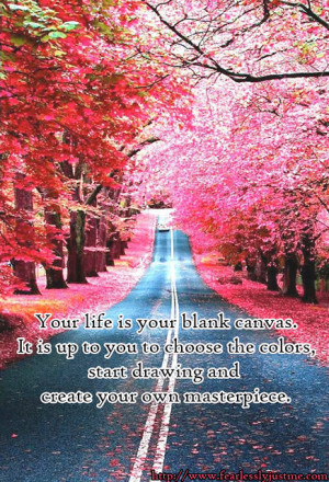 your life is like your blank canvas it is up to you to choose the ...