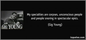 ... people and people snoring in spectacular epics. - Gig Young