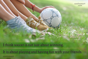 Soccer Quote: I think soccer is not just about...