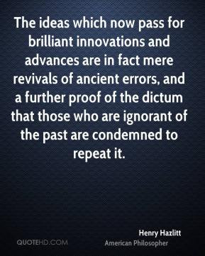 Henry Hazlitt - The ideas which now pass for brilliant innovations and ...