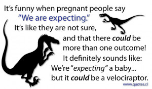 We are expecting a baby but it could be a velociraptor