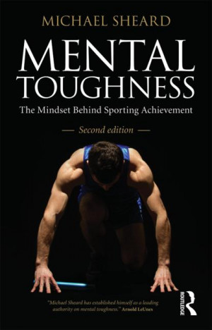 mental toughness the mindset behind sporting achievement second ...