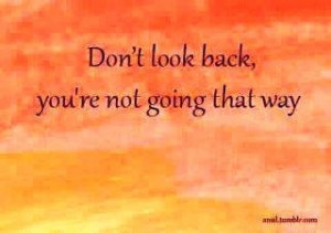 don't look back...