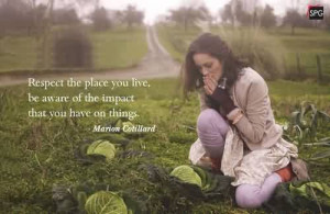 ... Quote ~respect the place you live, be aware of the impact that you