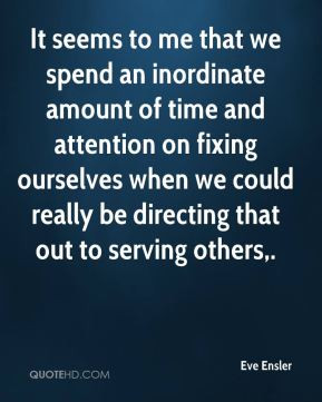 It seems to me that we spend an inordinate amount of time and ...