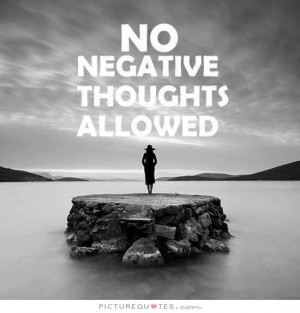 No negative thoughts allowed Picture Quote #1