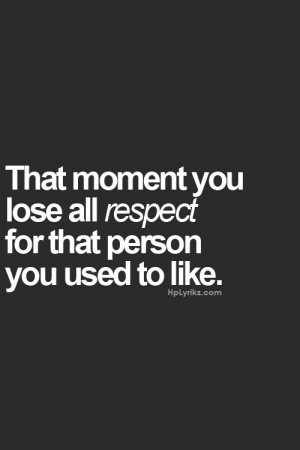 The moment you lost all respect...