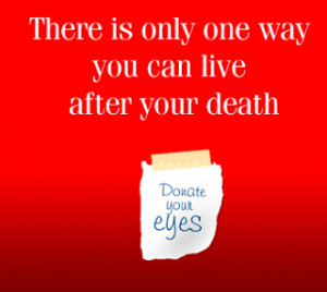 Spreading `light' in world of darkness Donate eyes and gift sight.