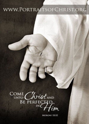 unto christ come unto christ and be perfected in him moroni 10 32 lds ...
