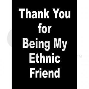 Thank You For Being Ethnic