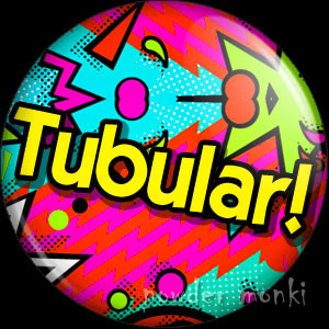 Tubular! - Retro 80's Badge/Magnet