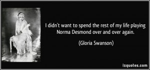 quote-i-didn-t-want-to-spend-the-rest-of-my-life-playing-norma-desmond ...