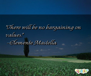 There will be no bargaining on values. -Clemente Mastella