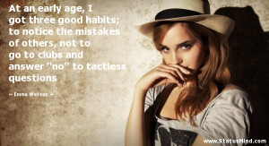 At an early age, I got three good habits; to notice the mistakes of ...