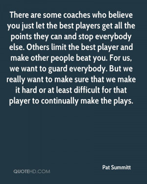 There are some coaches who believe you just let the best players get ...
