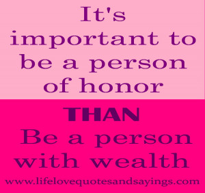 It’s important to be a person of honor than be a person with wealth.